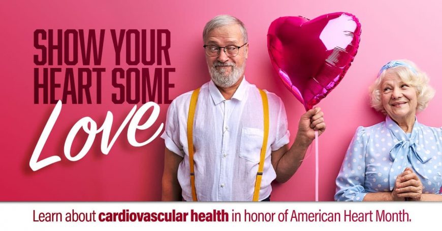 Show Your Heart Some Love. Learn about cardiovascular health in honor of American Heart Month