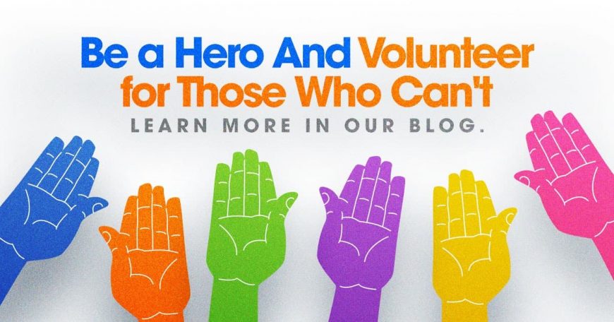 Be a hero and volunteer for those who can