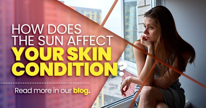 How does the sun affect your skin conditions?
